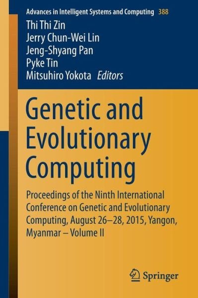 Cover for Thi Thi Zin · Genetic and Evolutionary Computing: Proceedings of the Ninth International Conference on Genetic and Evolutionary Computing, August 26-28, 2015, Yangon, Myanmar - Volume II - Advances in Intelligent Systems and Computing (Pocketbok) [1st ed. 2015 edition] (2015)