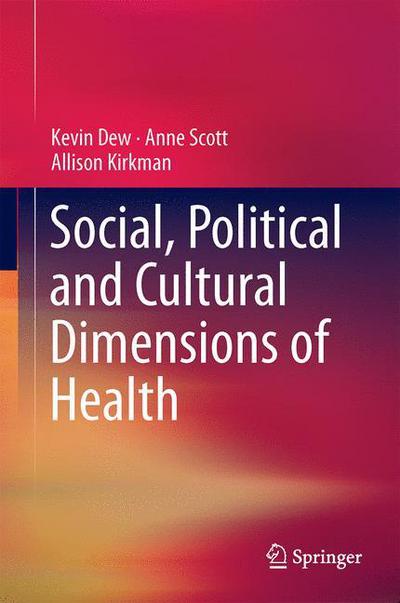 Cover for Kevin Dew · Social, Political and Cultural Dimensions of Health (Hardcover Book) [1st ed. 2016 edition] (2016)