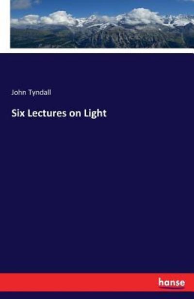 Cover for John Tyndall · Six Lectures on Light (Taschenbuch) (2017)