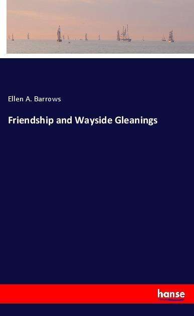 Cover for Barrows · Friendship and Wayside Gleaning (Book)