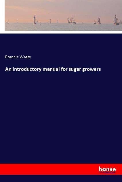 Cover for Watts · An introductory manual for sugar (Book)