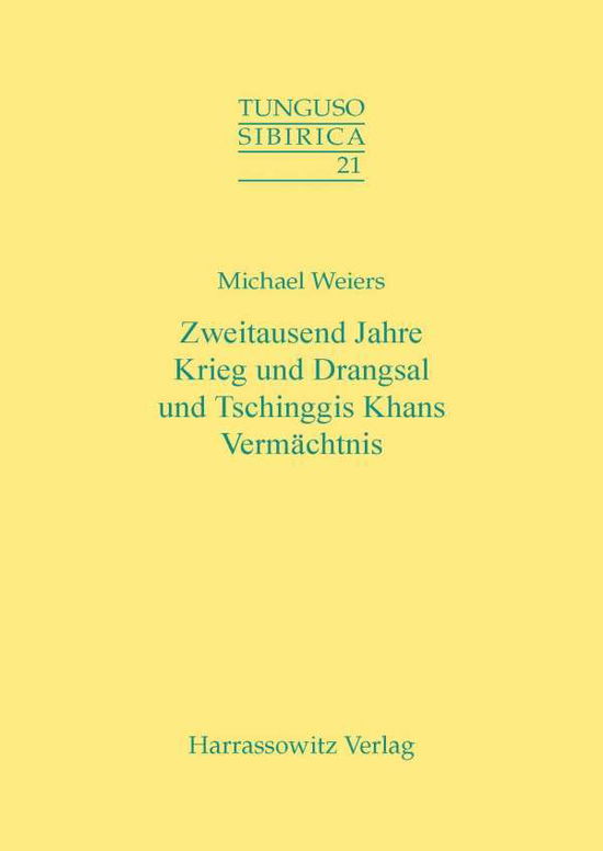 Zweitausend Jahre Krieg Und Drangsal Und Tschinggis Khans Vermachtnis (Tunguso-sibirica) (German Edition) - Michael Weiers - Books - Otto Harrassowitz - 9783447054065 - September 1, 2006