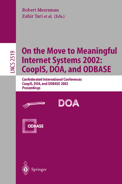 Cover for On the Move to Meaningful Internet Systems 2002: CoopIS, DOA, and ODBASE: Confederated International Conferences CoopIS, DOA, and ODBASE 2002 Proceedings - Lecture Notes in Computer Science (Paperback Book) [2002 edition] (2002)