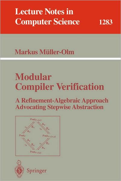 Cover for Muller-olm, M. (Universitat Dortmund, Germany) · Modular Compiler Verification: a Refinement-algebraic Approach Advocating Stepwise Abstraction - Lecture Notes in Computer Science (Paperback Book) (1997)