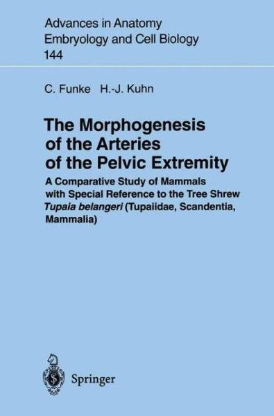 Cover for Carolin Funke · The Morphogenesis of the Arteries of the Pelvic Extremity: A Comparative Study of Mammals with special Reference to the Tree Shrew Tupaia belangeri (Tupaiidae, Scandentia, Mammalia) - Advances in Anatomy, Embryology and Cell Biology (Paperback Bog) [Softcover reprint of the original 1st ed. 1998 edition] (1998)