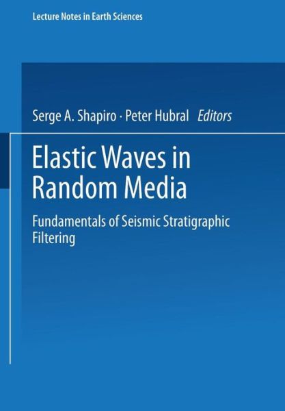 Cover for Serge A. Shapiro · Elastic Waves in Random Media: Fundamentals of Seismic Stratigraphic Filtering - Lecture Notes in Earth Sciences (Paperback Book) [1999 edition] (1998)