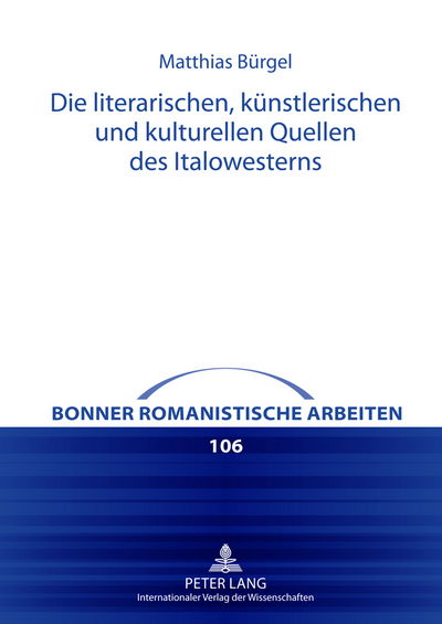 Cover for Matthias Burgel · Die Literarischen, Kuenstlerischen Und Kulturellen Quellen Des Italowesterns - Bonner Romanistische Arbeiten (Hardcover Book) [German edition] (2011)