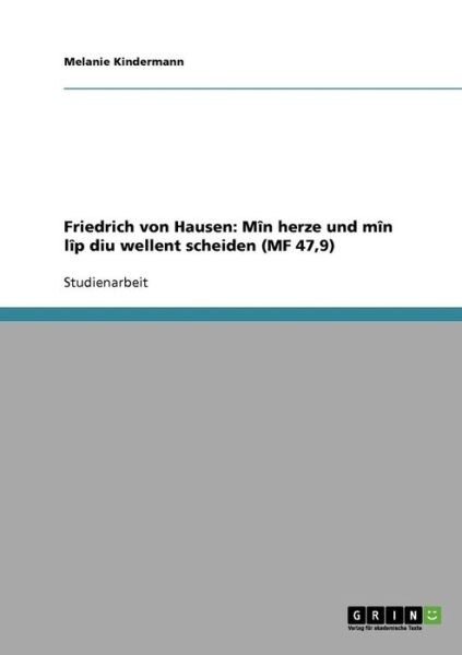 Cover for Melanie Kindermann · Friedrich von Hausen: Min herze und min lip diu wellent scheiden (MF 47,9) (Paperback Book) [German edition] (2007)