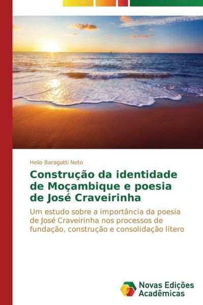 Cover for Helio Baragatti Neto · Construção Da Identidade De Moçambique E Poesia De José Craveirinha: Um Estudo Sobre a Importância Da Poesia De José Craveirinha Nos Processos De ... E Consolidação Lítero (Paperback Book) [Portuguese edition] (2014)