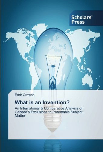 Cover for Emir Crowne · What is an Invention?: an International &amp; Comparative Analysis of Canada's Exclusions to Patentable Subject Matter (Paperback Book) (2014)