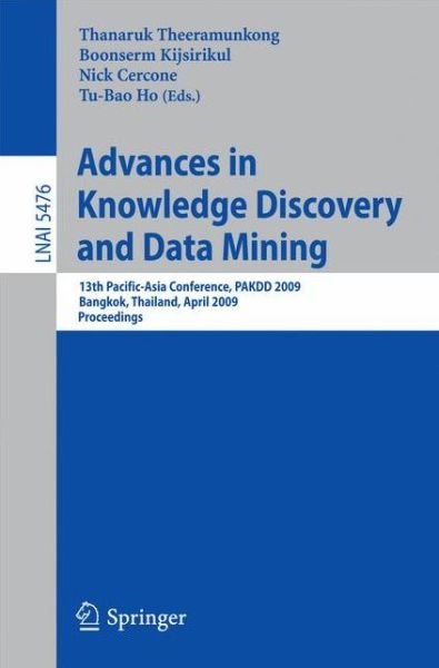 Cover for Thanaruk Theeramunkong · Advances in Knowledge Discovery and Data Mining: 13th Pacific-Asia Conference, PAKDD 2009 Bangkok, Thailand, April 27-30, 2009 Proceedings - Lecture Notes in Artificial Intelligence (Taschenbuch) [2009 edition] (2009)
