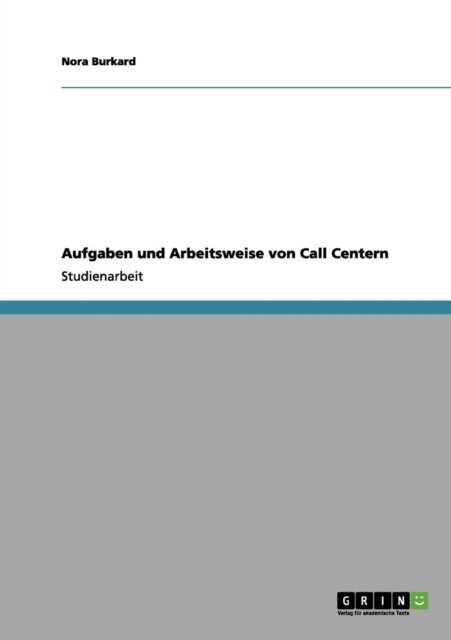 Cover for Nora Burkard · Aufgaben und Arbeitsweise von Call Centern (Taschenbuch) [German edition] (2011)
