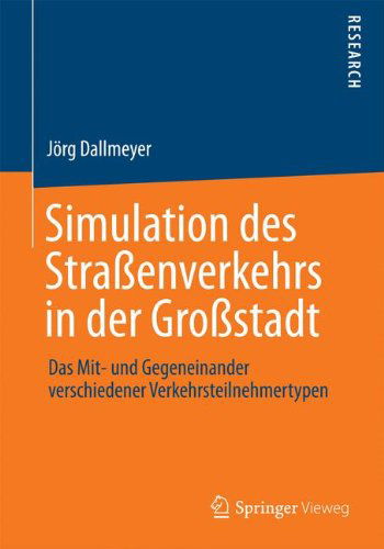 Cover for Joerg Dallmeyer · Simulation Des Strassenverkehrs in Der Grossstadt: Das Mit- Und Gegeneinander Verschiedener Verkehrsteilnehmertypen (Pocketbok) [2014 edition] (2014)