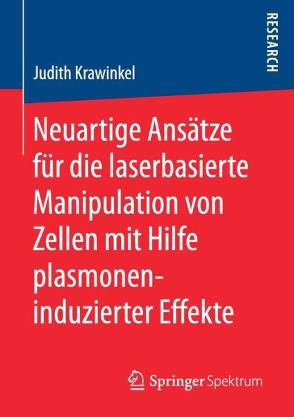 Cover for Judith Krawinkel · Neuartige Ansatze Fur Die Laserbasierte Manipulation Von Zellen Mit Hilfe Plasmoneninduzierter Effekte (Paperback Book) [1. Aufl. 2017 edition] (2017)