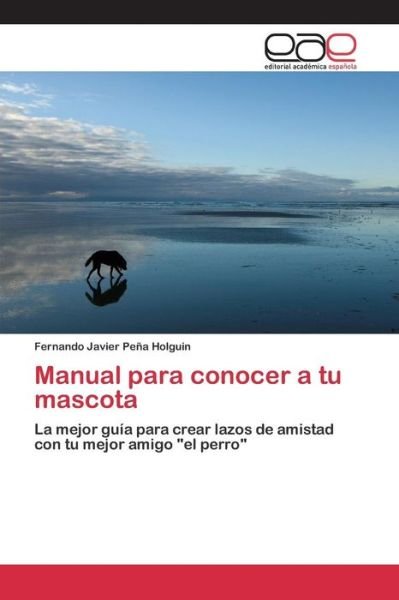 Cover for Pena Holguin Fernando Javier · Manual Para Conocer a Tu Mascota (Paperback Book) (2015)