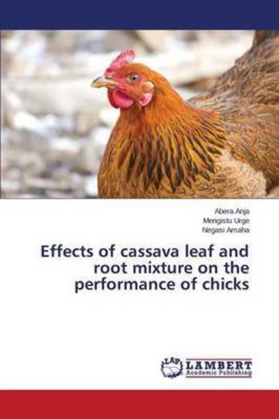 Cover for Anja Abera · Effects of Cassava Leaf and Root Mixture on the Performance of Chicks (Pocketbok) (2015)