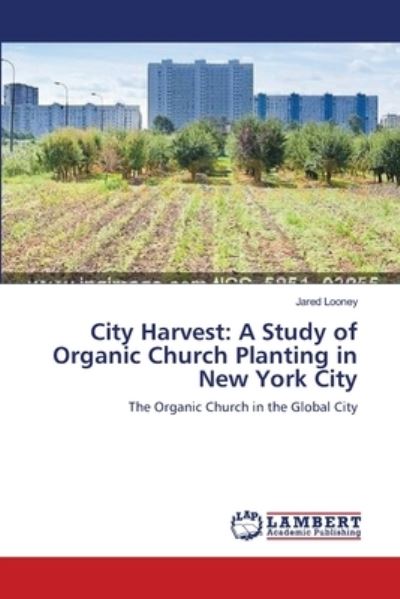 Cover for Looney · City Harvest: A Study of Organic (Book) (2013)