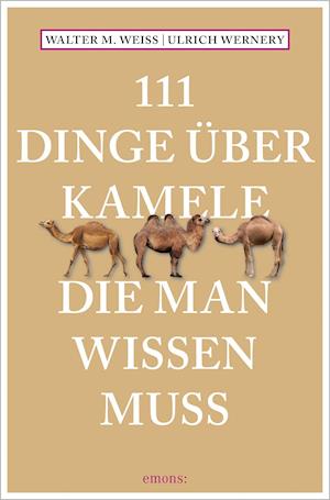 111 Dinge über Kamele, die man wissen muss - Walter M. Weiss - Books - Emons Verlag - 9783740812065 - September 1, 2021