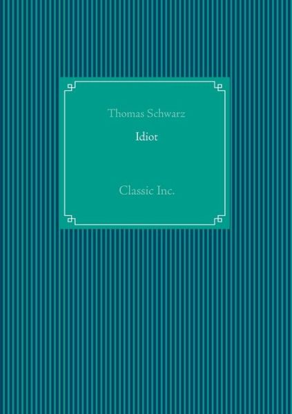 Cover for Thomas Schwarz · Idiot: Classic Inc. (Paperback Book) (2018)