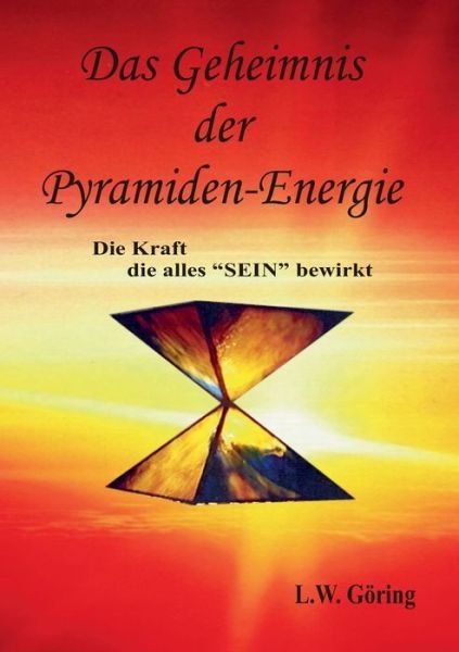 Cover for L W Goering · Das Geheimnis der Pyramiden-Energie: Die Kraft die alles SEIN bewirkt (Pocketbok) (2020)
