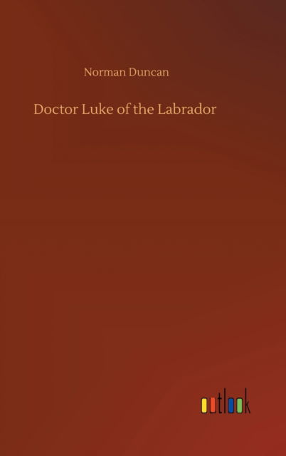 Cover for Norman Duncan · Doctor Luke of the Labrador (Hardcover Book) (2020)