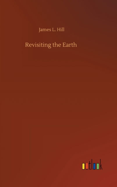 Cover for James L Hill · Revisiting the Earth (Hardcover Book) (2020)