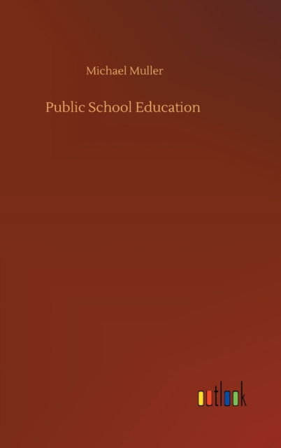 Public School Education - Michael Muller - Books - Outlook Verlag - 9783752437065 - August 14, 2020