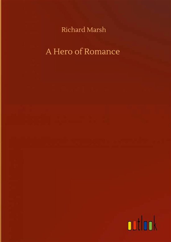 Cover for Richard Marsh · A Hero of Romance (Hardcover Book) (2020)