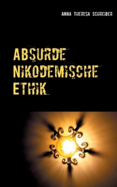 Cover for Anna Theresa Schreiber · Absurde Nikodemische Ethik (Paperback Book) (2021)