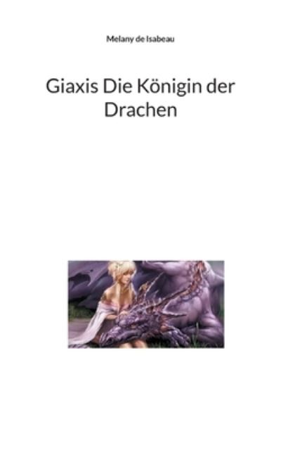 Cover for Melany de Isabeau · Giaxis Die Koenigin der Drachen (Paperback Book) (2021)