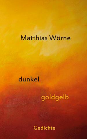 Cover for Matthias Wörne · Dunkel, goldgelb (Hardcover Book) (2022)