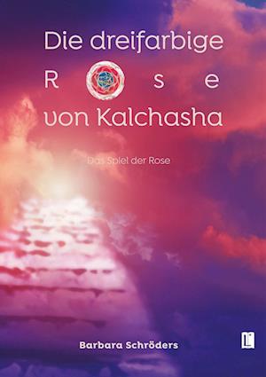 Cover for Barbara Schröders · Die dreifarbige Rose von Kalchasha (Buch) (2024)