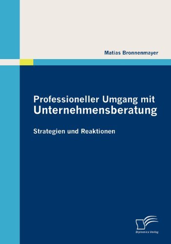 Cover for Matias Bronnenmayer · Professioneller Umgang Mit Unternehmensberatung: Strategien Und Reaktionen (Taschenbuch) [German edition] (2010)