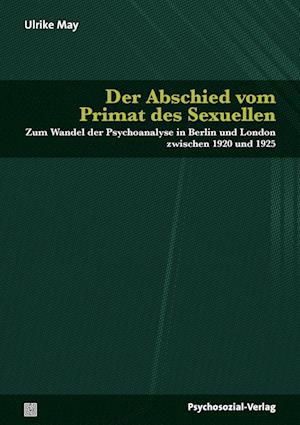 Der Abschied vom Primat des Sexuellen - Ulrike May - Books - Psychosozial-Verlag - 9783837932065 - April 1, 2023