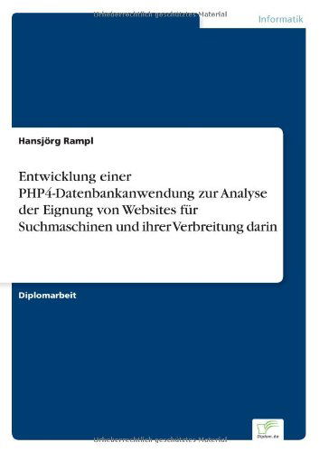 Cover for Hansjoerg Rampl · Entwicklung einer PHP4-Datenbankanwendung zur Analyse der Eignung von Websites fur Suchmaschinen und ihrer Verbreitung darin (Paperback Book) [German edition] (2003)