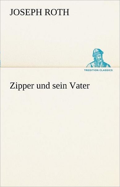 Cover for Joseph Roth · Zipper Und Sein Vater (Tredition Classics) (German Edition) (Paperback Book) [German edition] (2013)
