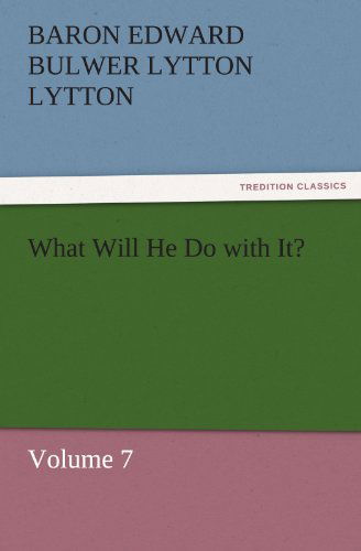 Cover for Baron Edward Bulwer Lytton Lytton · What Will He Do with It?: Volume 7 (Tredition Classics) (Paperback Book) (2011)