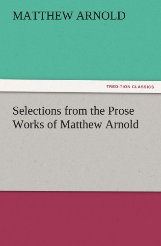 Cover for Matthew Arnold · Selections from the Prose Works of Matthew Arnold (Tredition Classics) (Taschenbuch) (2011)