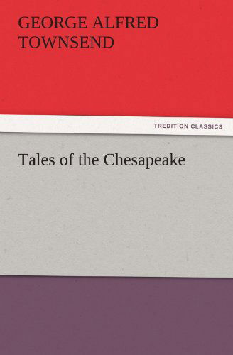 Cover for George Alfred Townsend · Tales of the Chesapeake (Tredition Classics) (Pocketbok) (2011)