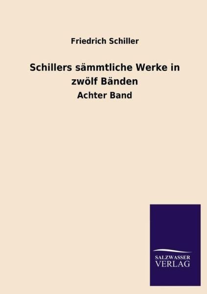Schillers Sammtliche Werke in Zwolf Banden - Friedrich Schiller - Books - Salzwasser-Verlag GmbH - 9783846037065 - June 9, 2013