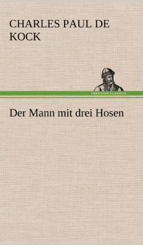 Cover for Charles Paul De Kock · Der Mann Mit Drei Hosen (Hardcover Book) [German edition] (2012)