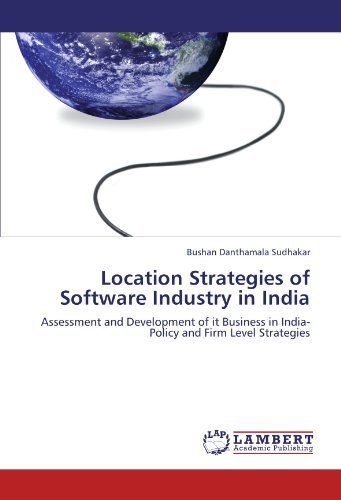 Location Strategies of Software Industry in India: Assessment and Development of It Business in India- Policy and Firm Level Strategies - Bushan Danthamala Sudhakar - Books - LAP LAMBERT Academic Publishing - 9783847324065 - December 22, 2011