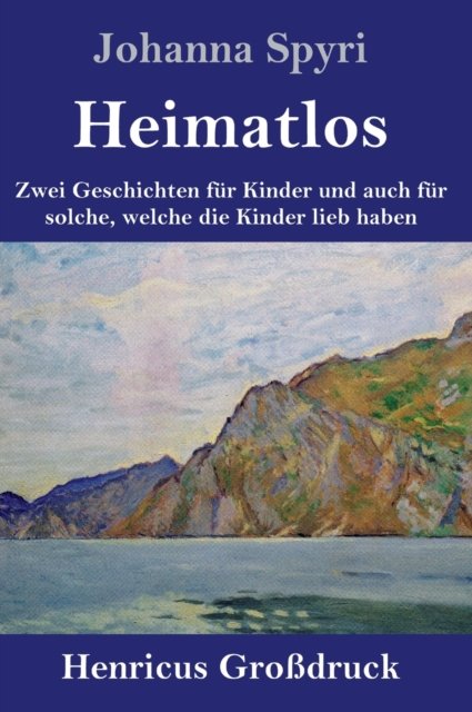 Cover for Johanna Spyri · Heimatlos (Grossdruck): Zwei Geschichten fur Kinder und auch fur solche, welche die Kinder lieb haben (Gebundenes Buch) (2020)