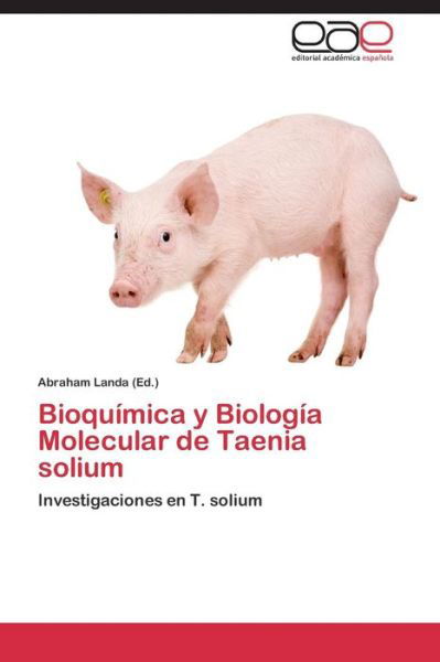 Cover for Landa Abraham · Bioquimica Y Biologia Molecular De Taenia Solium (Paperback Bog) (2014)