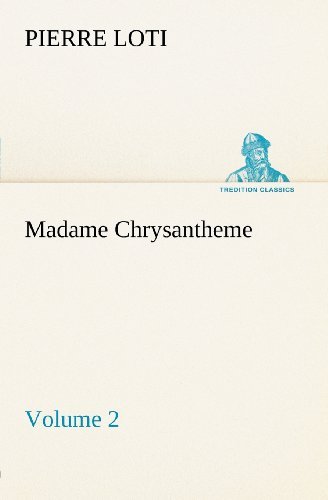 Cover for Pierre Loti · Madame Chrysantheme  -  Volume 2 (Tredition Classics) (Taschenbuch) (2012)
