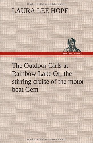 Cover for Laura Lee Hope · The Outdoor Girls at Rainbow Lake Or, the Stirring Cruise of the Motor Boat Gem (Innbunden bok) (2012)
