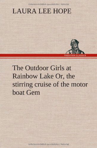 Cover for Laura Lee Hope · The Outdoor Girls at Rainbow Lake Or, the Stirring Cruise of the Motor Boat Gem (Innbunden bok) (2012)