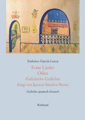 Cover for Federico G Lorca · Erste Lieder - Oden - Galizische Gedichte - Klage um Ignacio Sánchez Mejías (Hardcover Book) (2010)