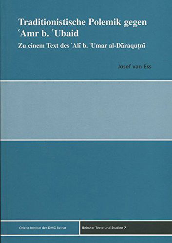 Cover for Josef Van Ess · Traditionistische Polemik Gegen Amr B. Ubaid : Zu Einem Text Des Ali B. Umar Ad-Daraqutni (Paperback Book) (2004)