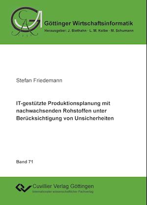 Cover for Stefan Friedemann · IT-gestützte Produktionsplanung mit nachwachsenden Rohstoffen unter Berücksichtigung von Unsicherheiten (Paperback Book) (2014)